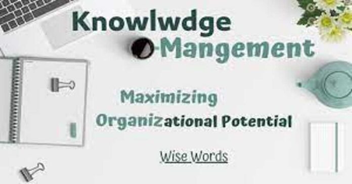 क्षमता को अधिकतम करनाः संगठनों में ज्ञान प्रबंधन की भूमिका|| Maximizing Potential: The Role of Knowledge Management in Organizations