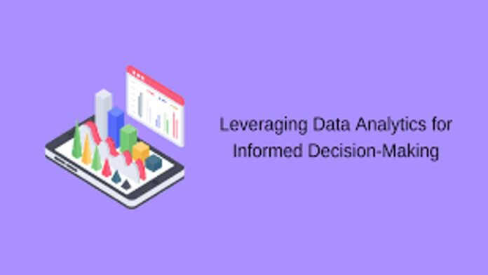 व्यवसाय में सूचित निर्णय लेने के लिए डेटा एनालिटिक्स का लाभ उठाने का वर्णन करें || describe Leveraging Data Analytics for Informed Decision-Making in Business
